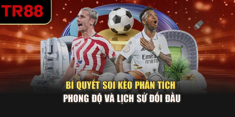 Bí quyết soi kèo phân tích phong độ và lịch sử đối đầu