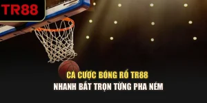 Cá Cược Bóng Rổ TR88 Nhanh – Bắt Trọn Từng Pha Ném