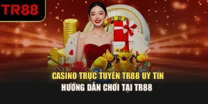 Casino Trực Tuyến TR88 Uy Tín - Hướng Dẫn Chơi Tại TR88