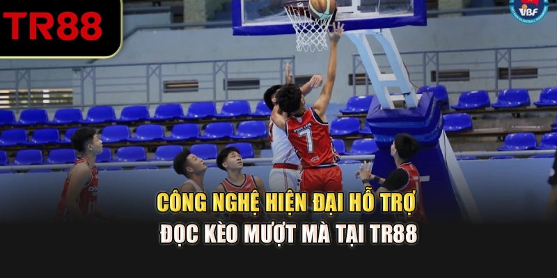 Công nghệ hiện đại hỗ trợ đọc kèo mượt mà tại TR88