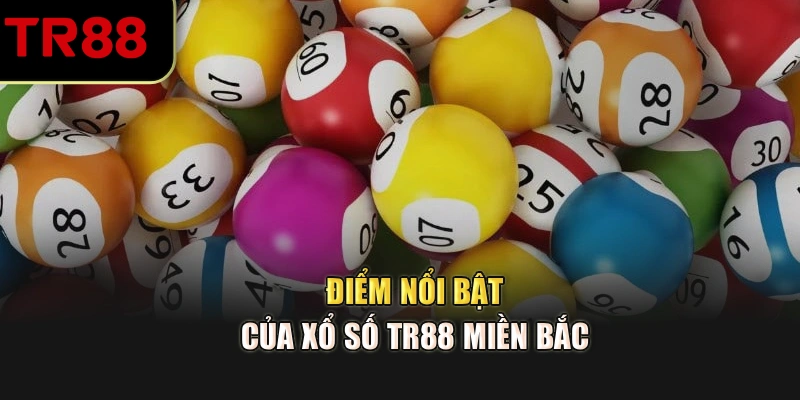 Điểm nổi bật của xổ số TR88 miền Bắc 