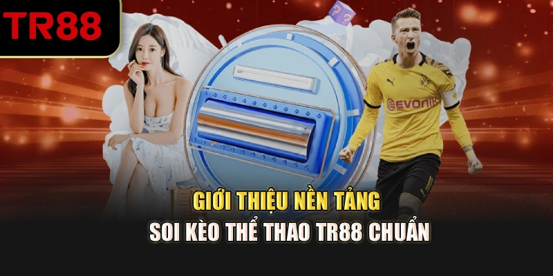 Giới thiệu nền tảng soi kèo thể thao TR88 chuẩn