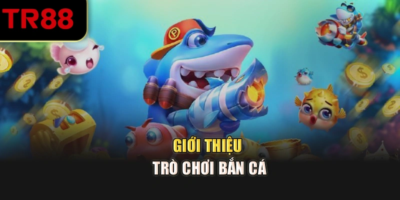 Giới thiệu trò chơi bắn cá