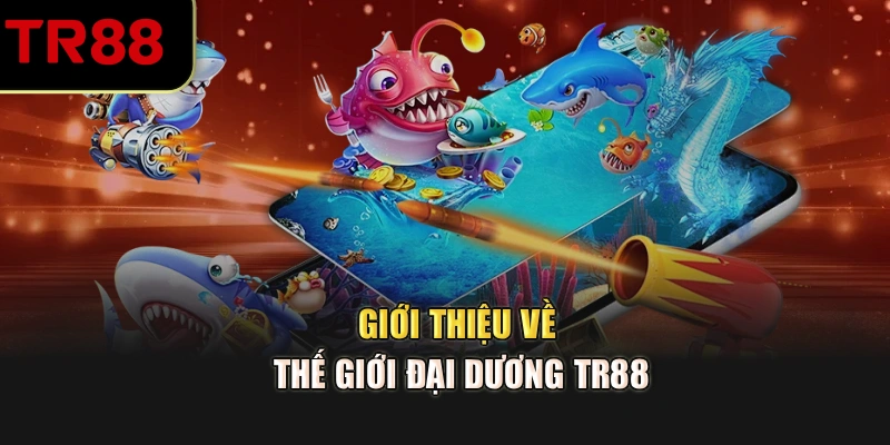 Giới thiệu về thế giới đại dương TR88