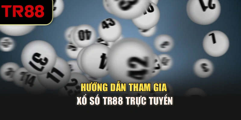 Hướng dẫn tham gia xổ số TR88 trực tuyến