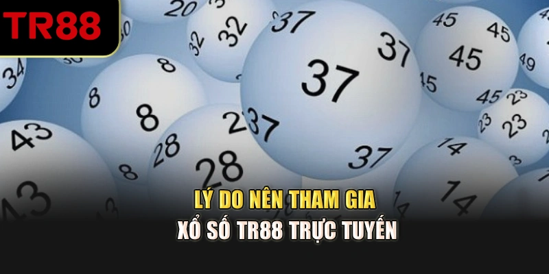 Lý do nên tham gia xổ số TR88 trực tuyến