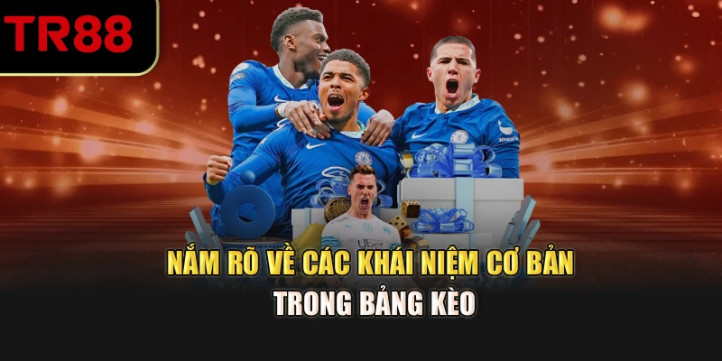 Nắm rõ về các khái niệm cơ bản trong bảng kèo