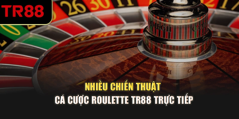 Nhiều chiến thuật cá cược Roulette TR88 trực tiếp