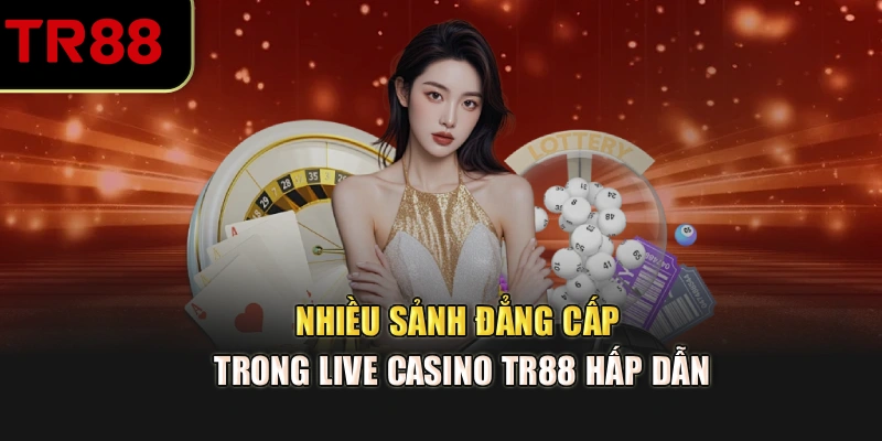 Nhiều sảnh đẳng cấp trong Live Casino TR88 hấp dẫn