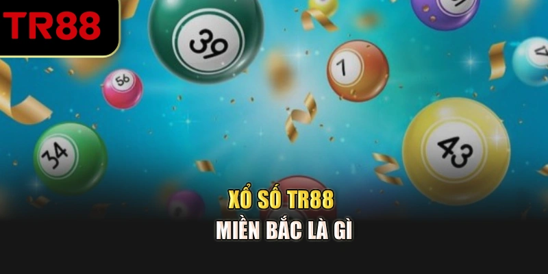 Xổ số TR88 miền Bắc là gì