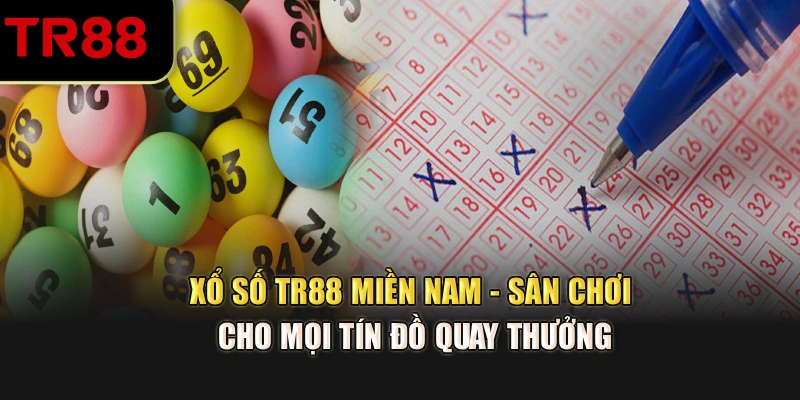 Xổ Số TR88 Miền Nam - Sân Chơi Cho Mọi Tín Đồ Quay Thưởng