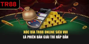 Xóc Đĩa TR88 Online Siêu Vui - Game TR88 Dân Gian Hấp Dẫn